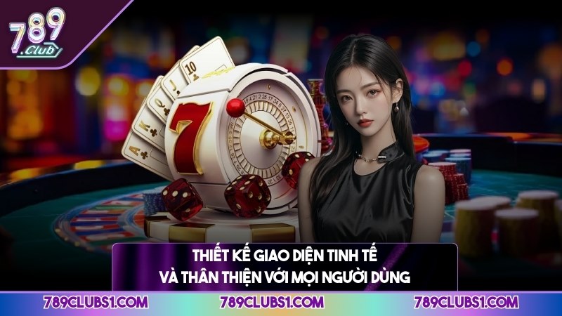 Thiết kế giao diện tinh tế và thân thiện với mọi người dùng