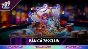 Bắn cá 789CLUB